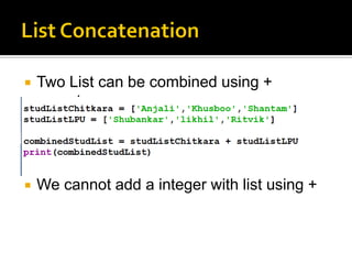  Two List can be combined using +
operator.
 We cannot add a integer with list using +
 