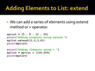  We can add a series of elements using extend
method or + operator.
 