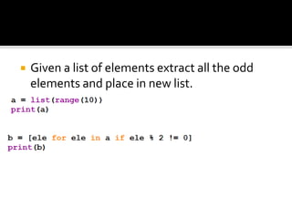  Given a list of elements extract all the odd
elements and place in new list.
 