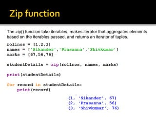 The zip() function take iterables, makes iterator that aggregates elements
based on the iterables passed, and returns an iterator of tuples.
 