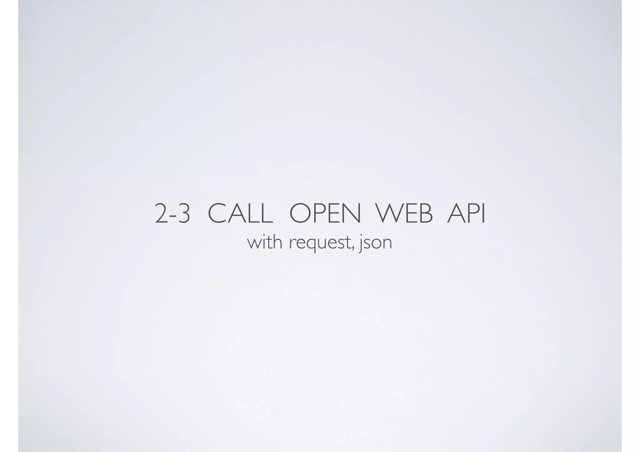 2-3 CALL OPEN WEB API with request, json 