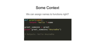 Some Context
We can assign names to functions right?
 