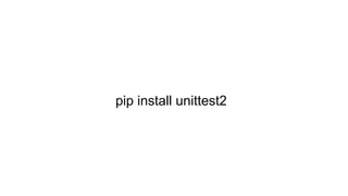 pip install unittest2
 