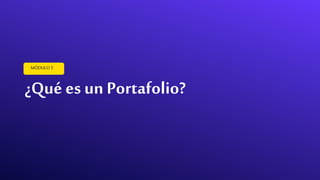 MÓDULO5
¿Qué es un Portafolio?
 