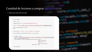 Cantidad deAcciones acomprar S&P 500
2) Obtenemosdatosdelmercado
 