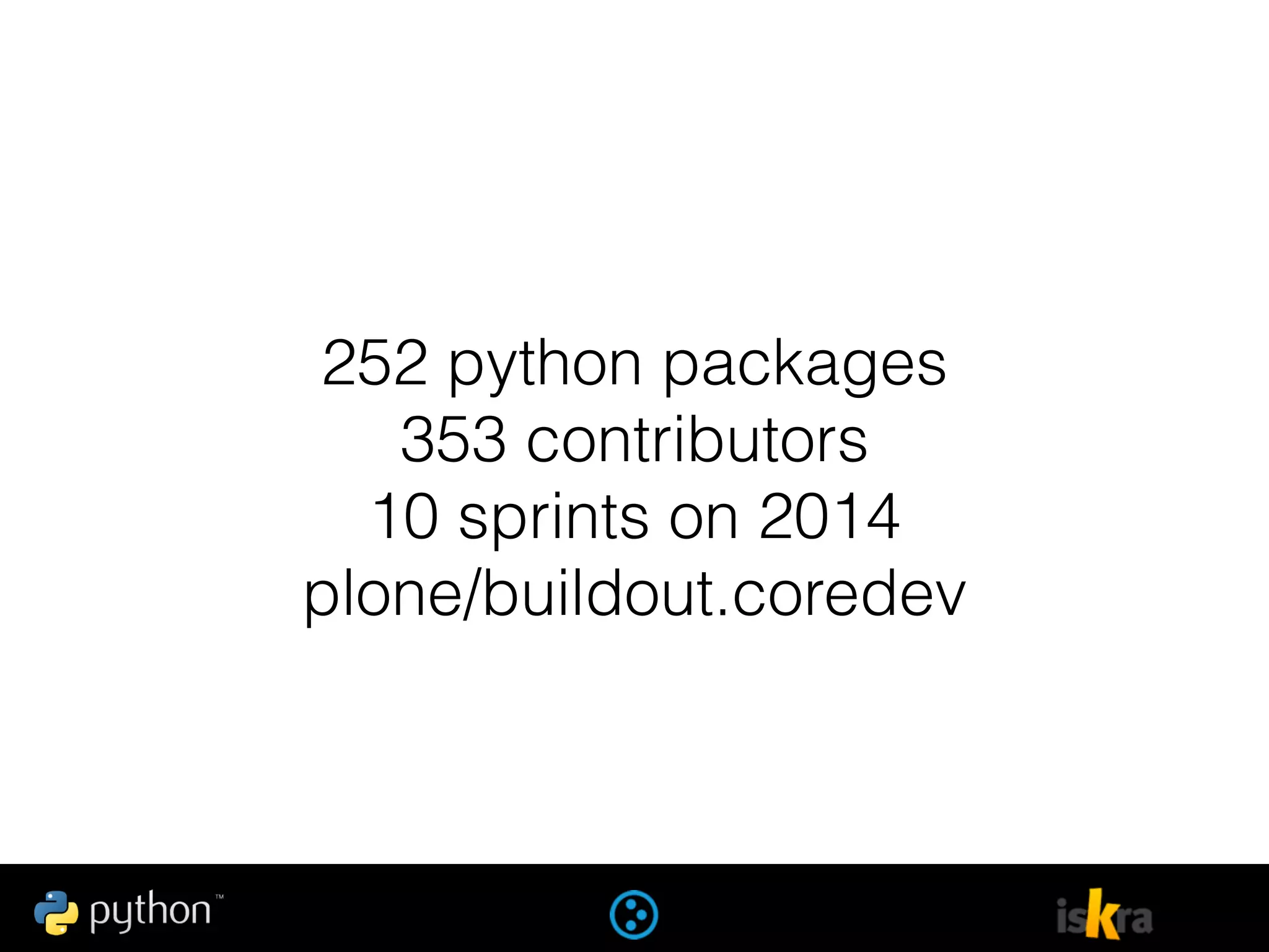 252 python packages
353 contributors
10 sprints on 2014
plone/buildout.coredev
 