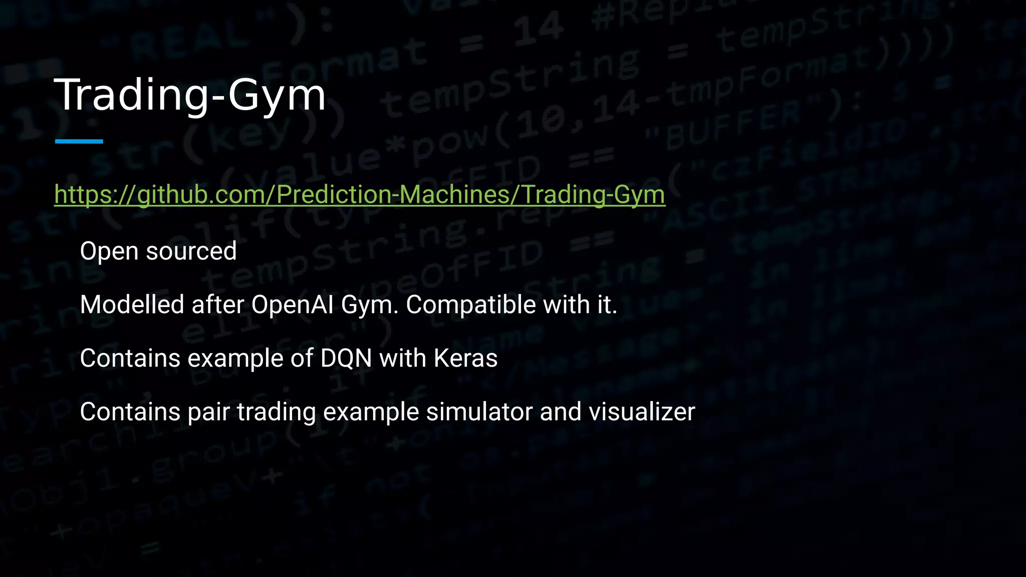 Trading-Gym https://github.com/Prediction-Machines/Trading-Gym Open sourced Modelled after OpenAI Gym. Compatible with it. Contains example of DQN with Keras Contains pair trading example simulator and visualizer 