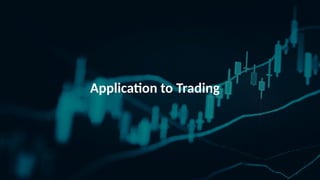 Application to Trading
 