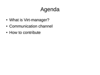 Agenda
● What is Virt-manager?
● Communication channel
● How to contribute