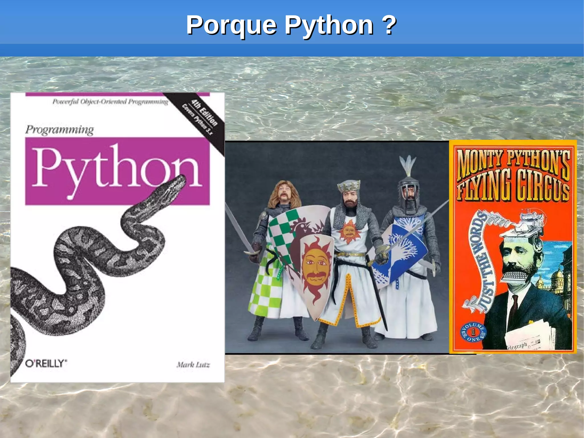 Porque Python ?




      oioio       7
 