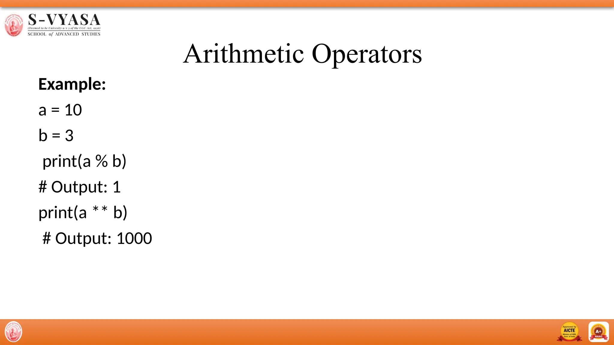 Arithmetic Operators
Example:
a = 10
b = 3
print(a % b)
# Output: 1
print(a ** b)
# Output: 1000
 