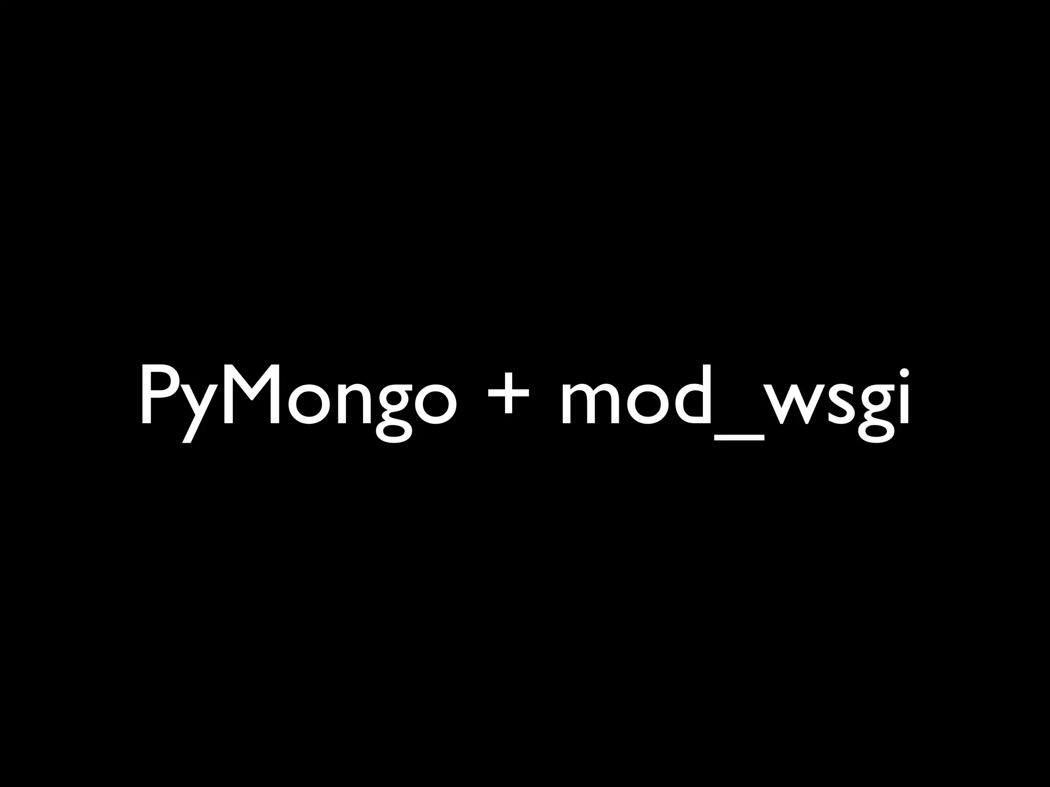 PyMongo + mod_wsgi 