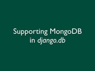 Supporting MongoDB
    in django.db
 