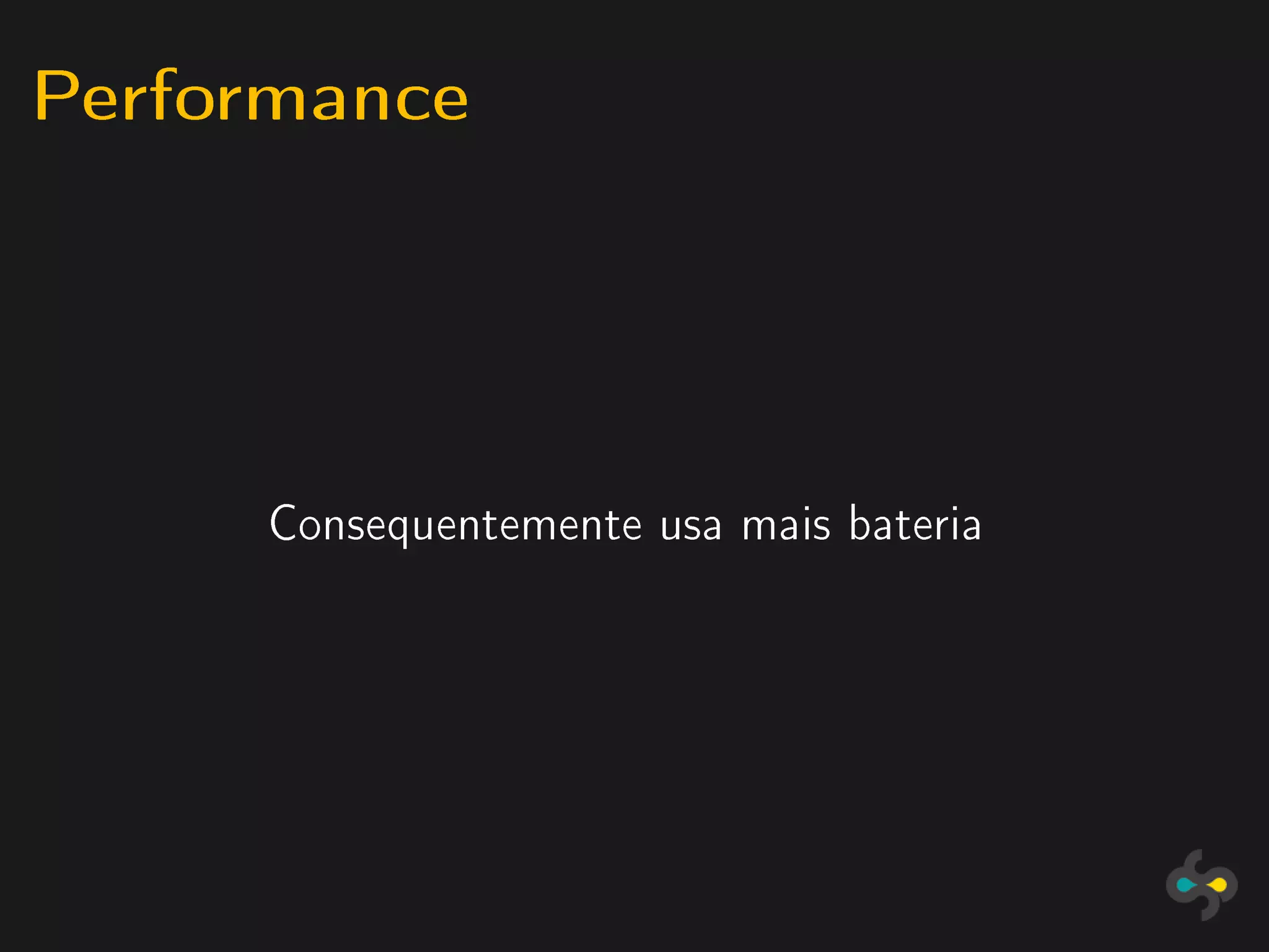 Performance



     Consequentemente usa mais bateria
 