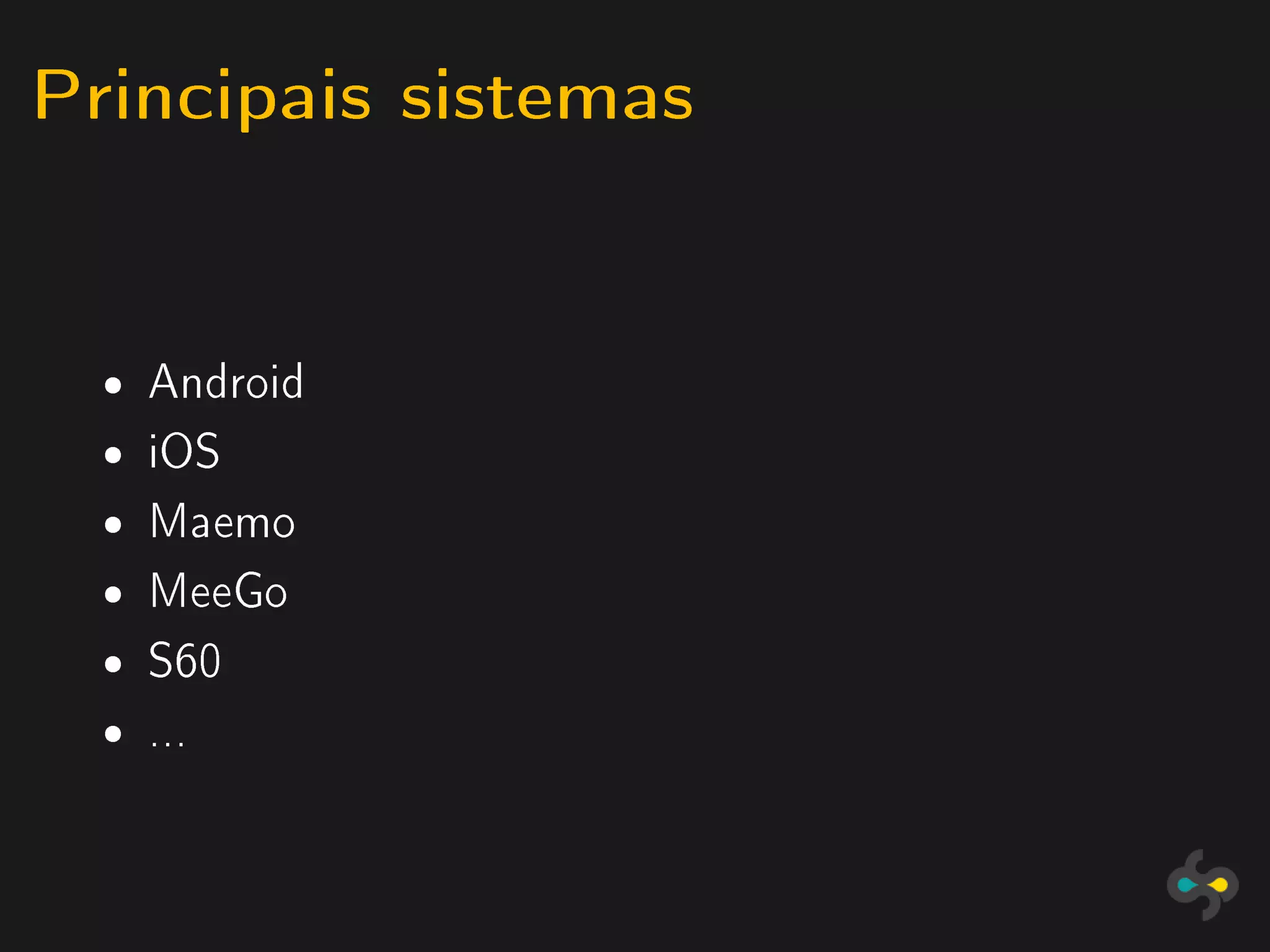 Principais sistemas


  ˆ   Android
  ˆ   iOS
  ˆ   Maemo
  ˆ   MeeGo
  ˆ   S60
  ˆ   ...
 