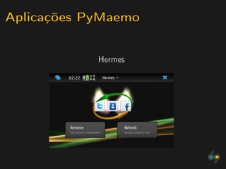 Aplicações PyMaemo

            Hermes
 