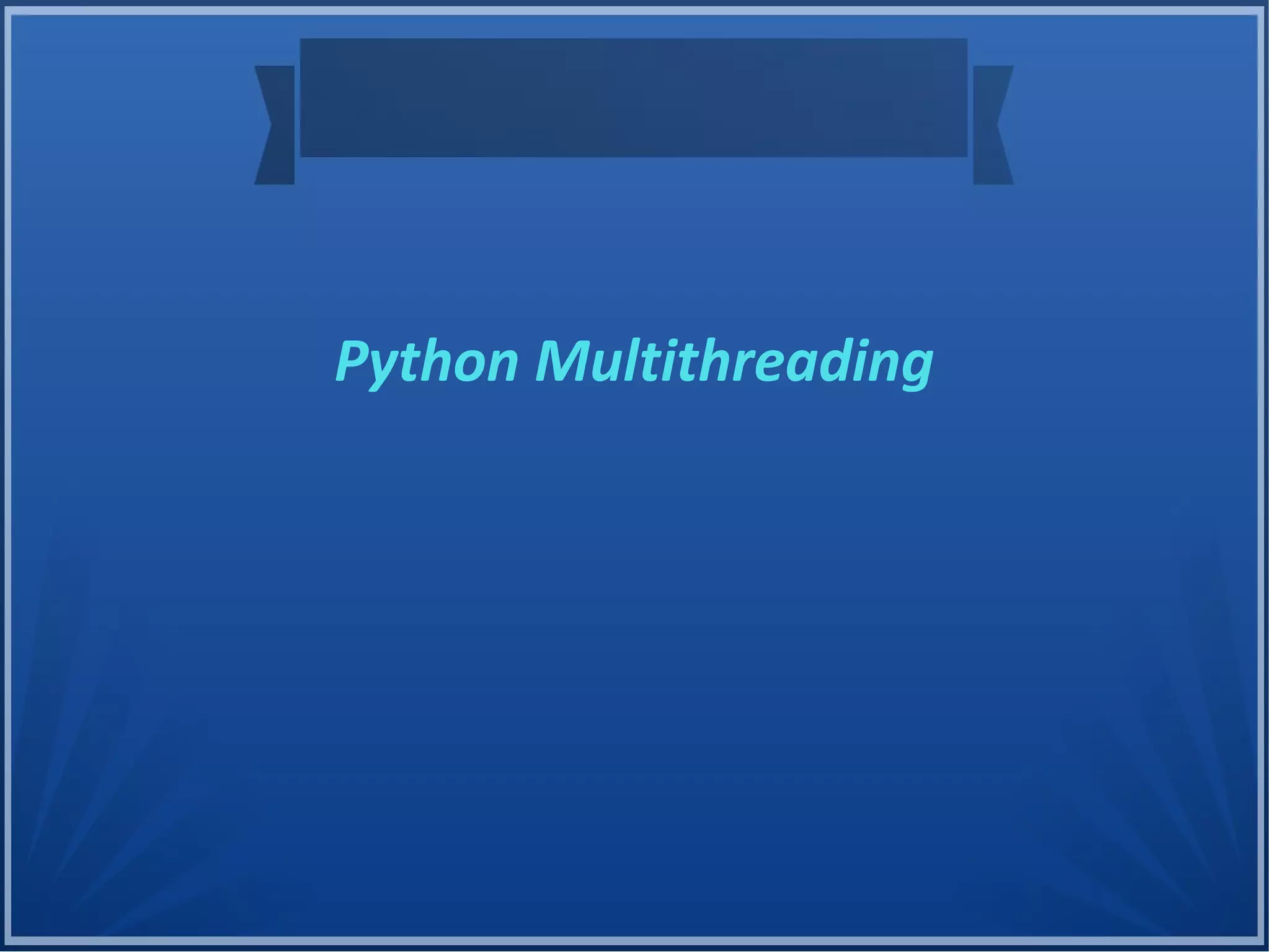 Python Multithreading
 