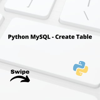 Swipe
Python MySQL - Create Table
 