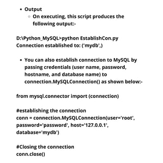 Output
On executing, this script produces the
following output:-
You can also establish connection to MySQL by
passing cre...