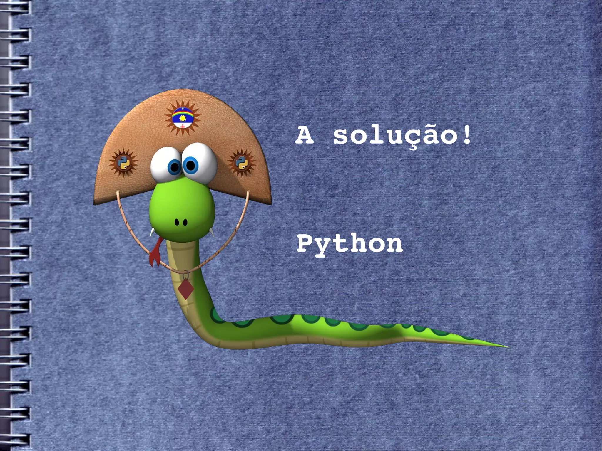 A solução!


Python
 