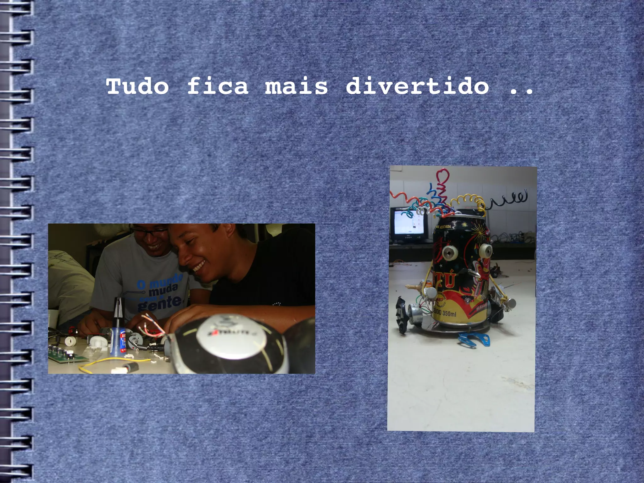 Tudo fica mais divertido ..
 