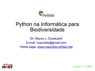 Python na Informática para Biodiversidade pycon brasil   2008 ,[object Object],[object Object],[object Object]