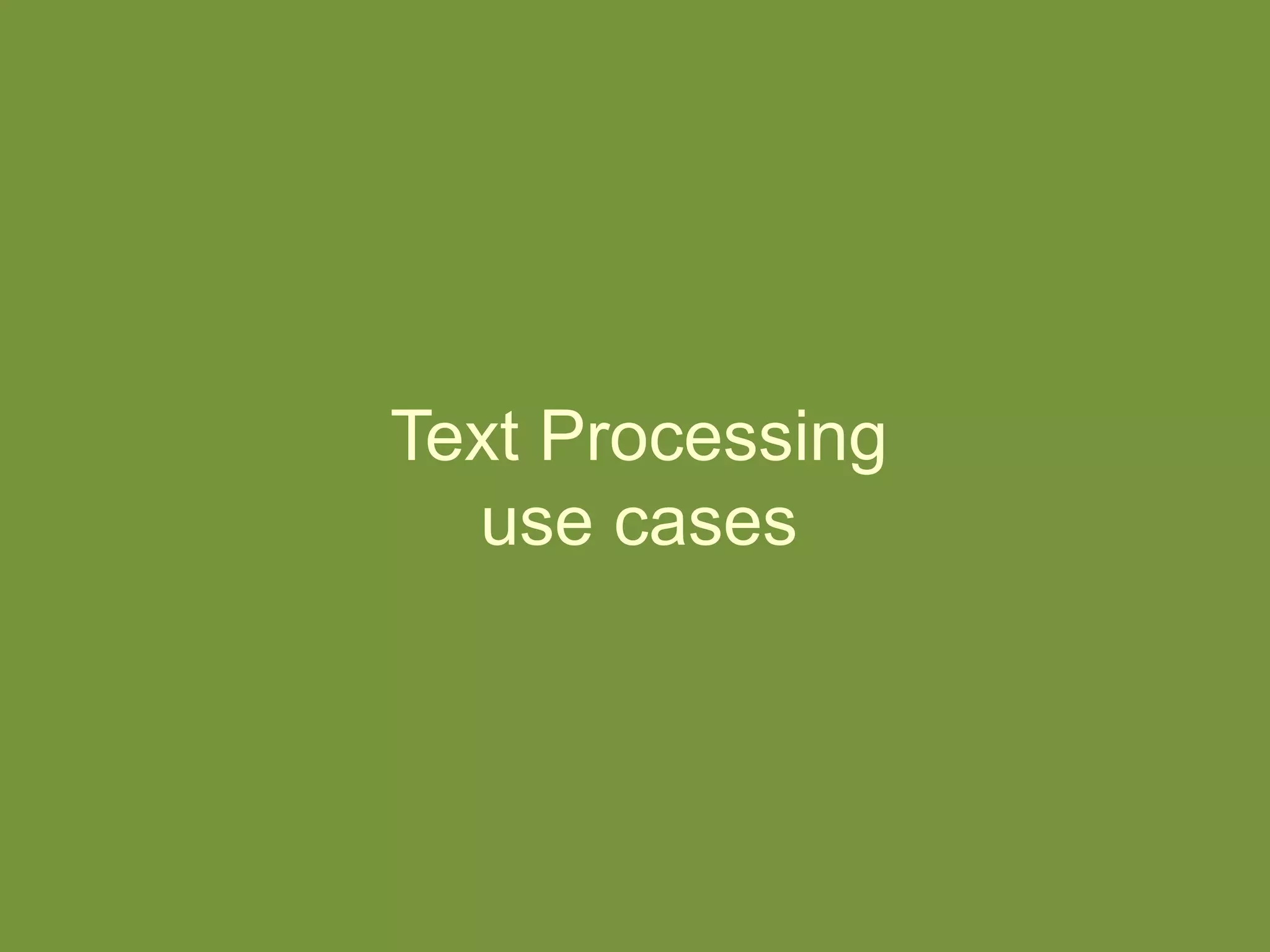 Text Processing
use cases
 