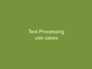 Text Processing
use cases
 