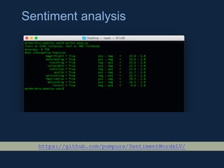 Sentiment analysis
https://github.com/pumpurs/SentimentWordsLV/
 