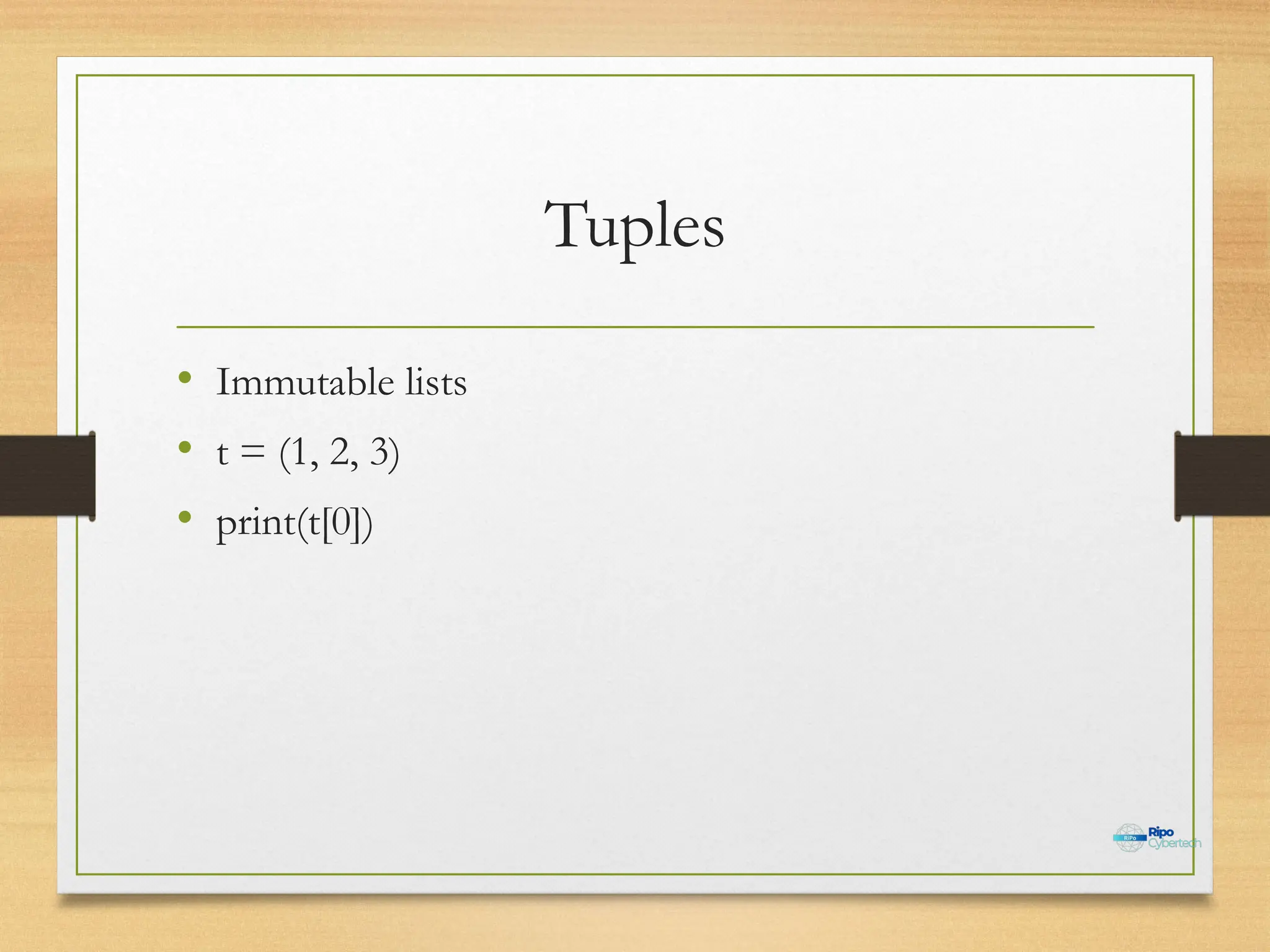 Tuples
• Immutable lists
• t = (1, 2, 3)
• print(t[0])
 