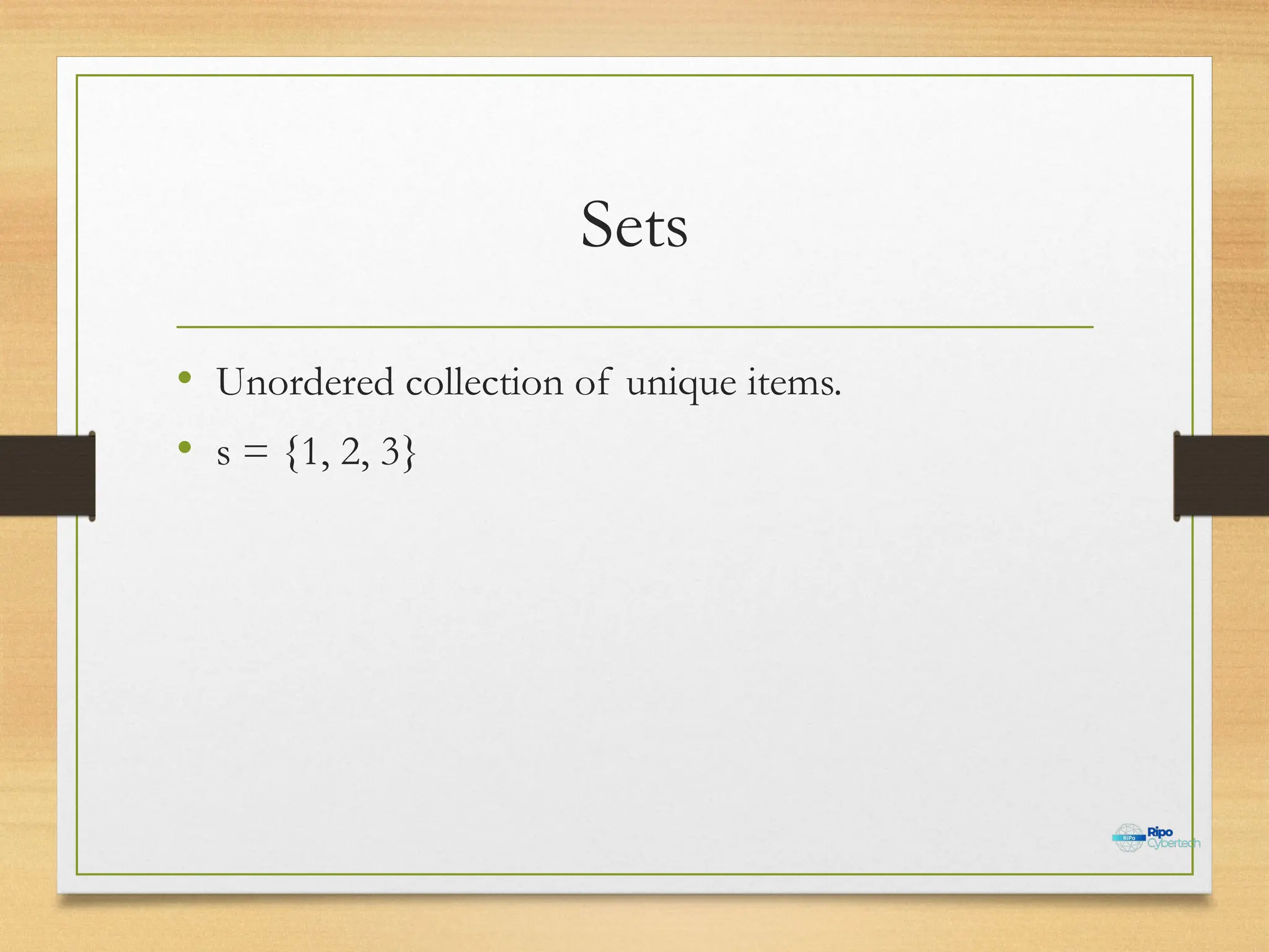 Sets
• Unordered collection of unique items.
• s = {1, 2, 3}
 