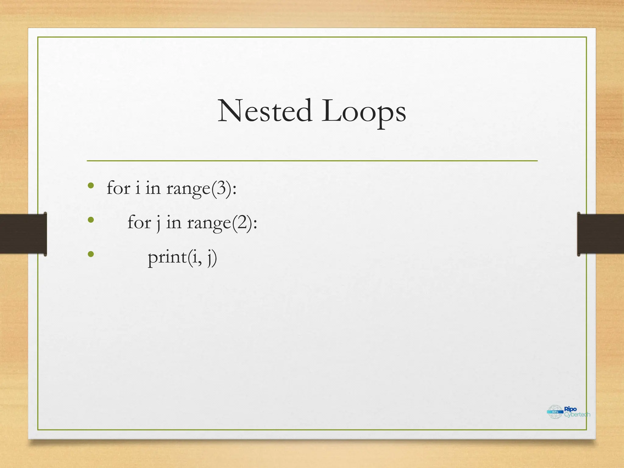 Nested Loops
• for i in range(3):
• for j in range(2):
• print(i, j)
 