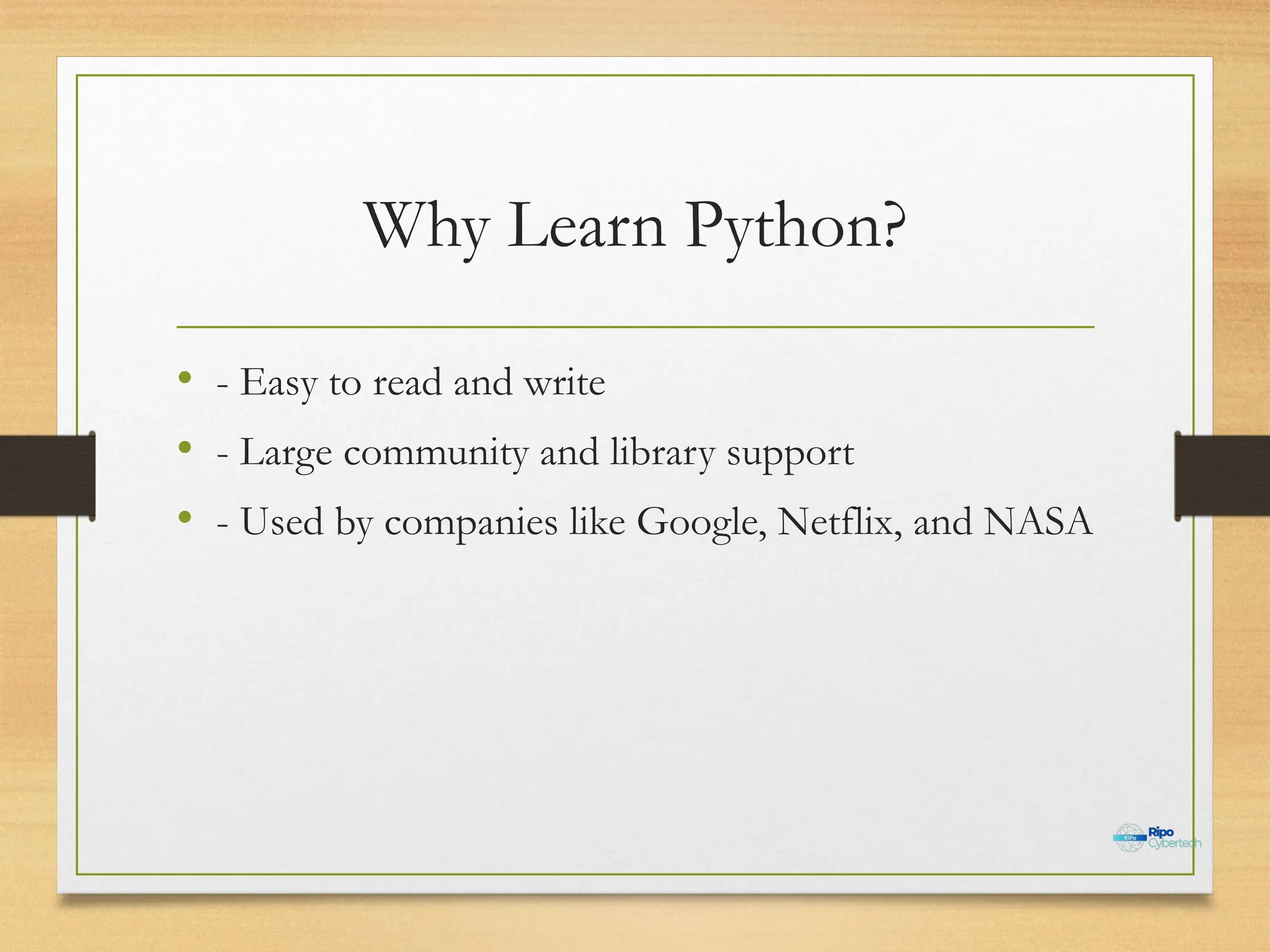 Why Learn Python?
• - Easy to read and write
• - Large community and library support
• - Used by companies like Google, Netflix, and NASA
 