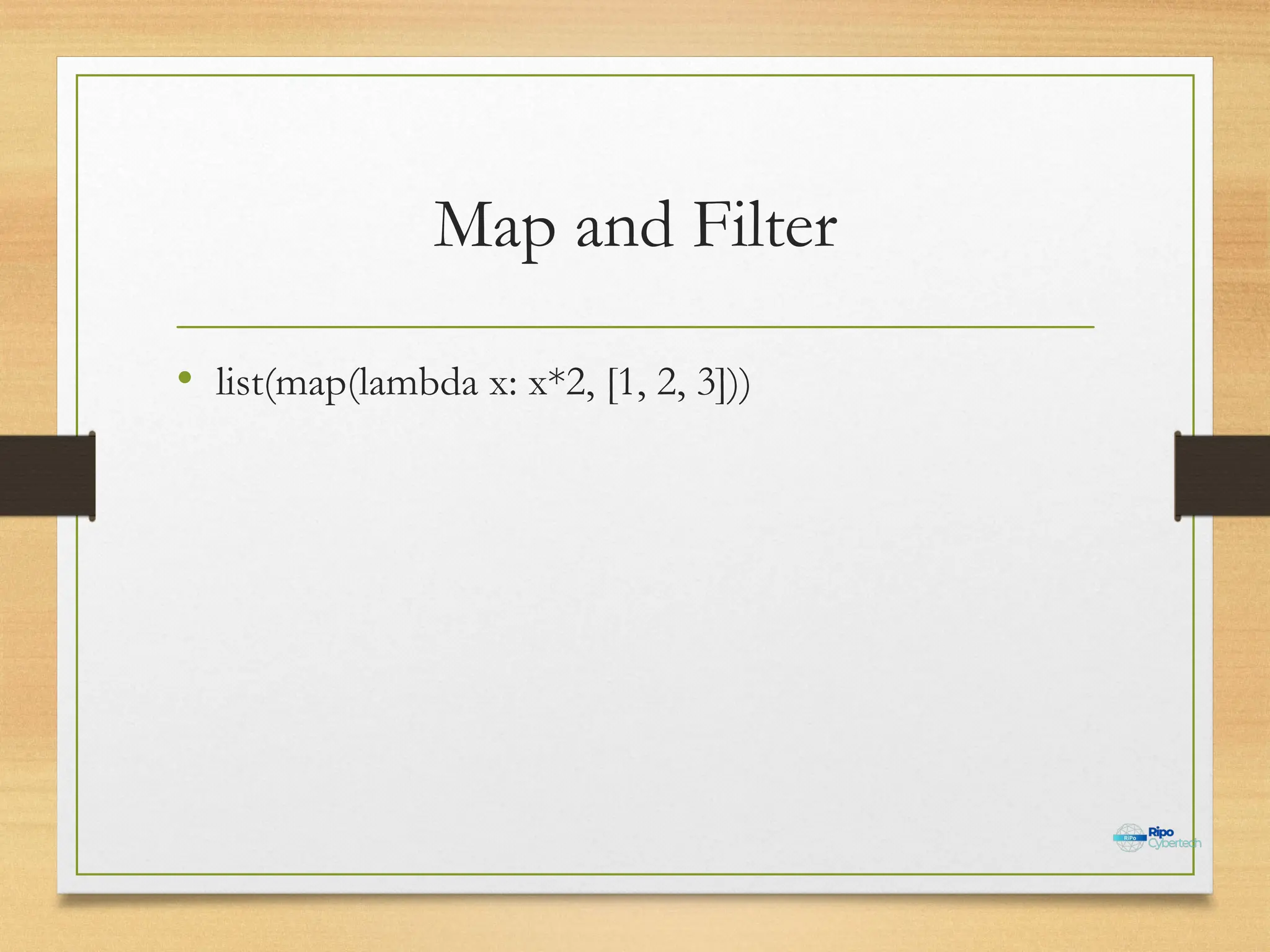 Map and Filter
• list(map(lambda x: x*2, [1, 2, 3]))
 
