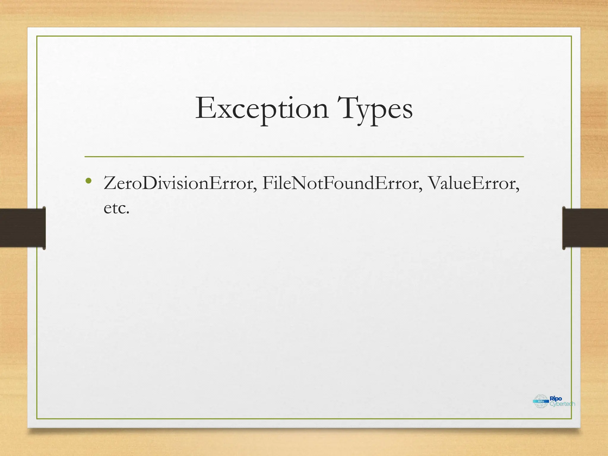 Exception Types
• ZeroDivisionError, FileNotFoundError, ValueError,
etc.
 