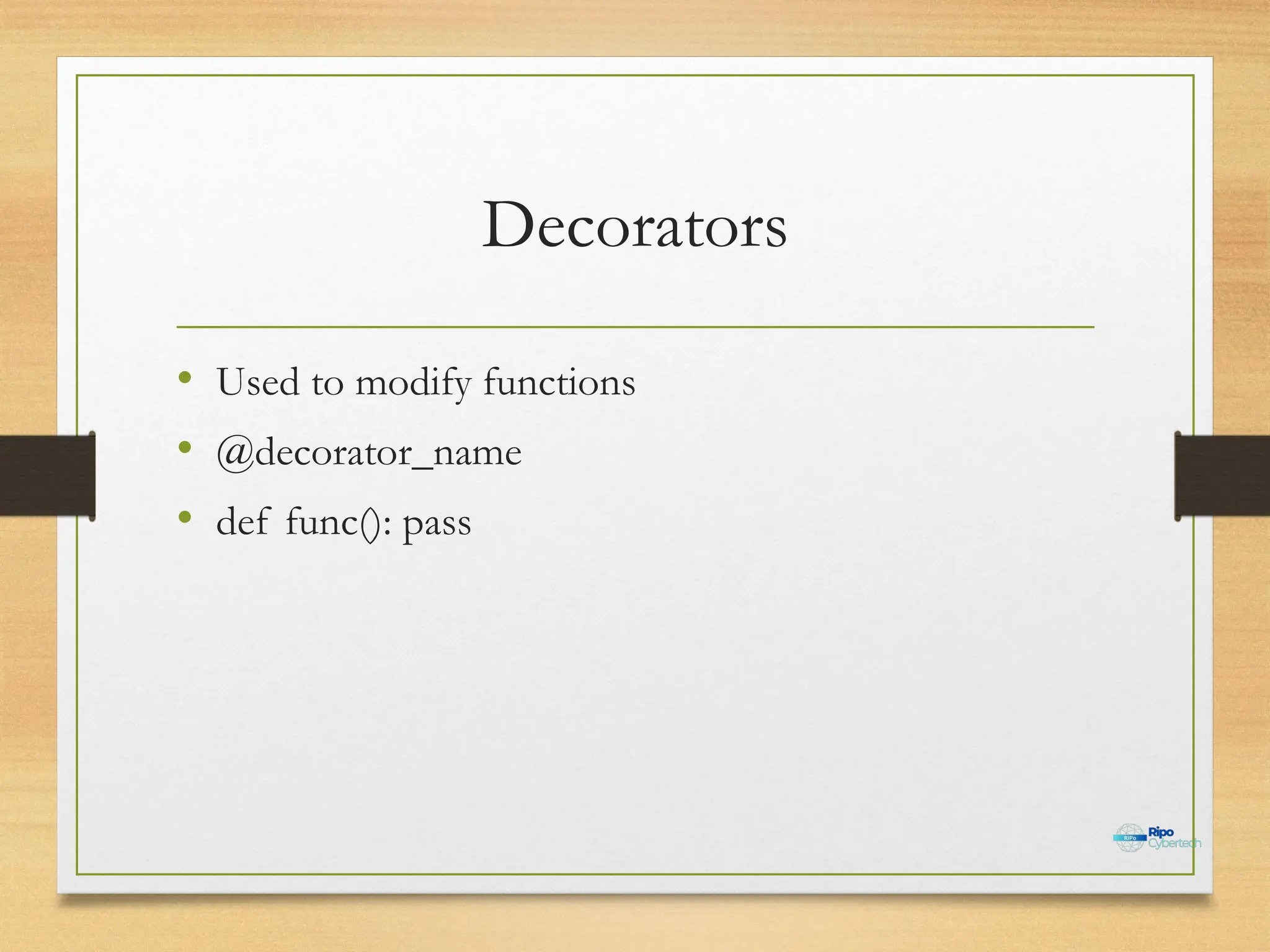 Decorators
• Used to modify functions
• @decorator_name
• def func(): pass
 