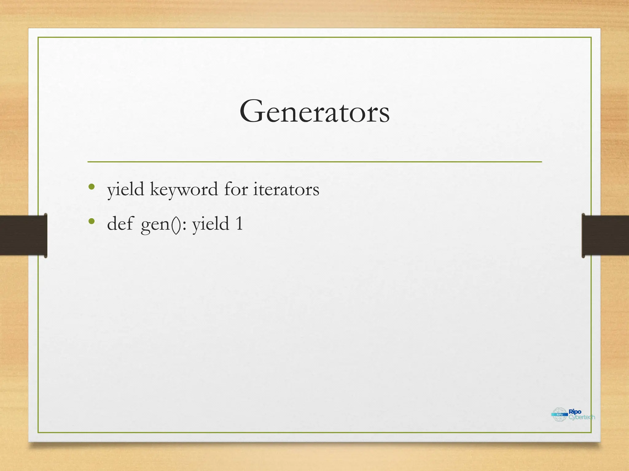 Generators
• yield keyword for iterators
• def gen(): yield 1
 