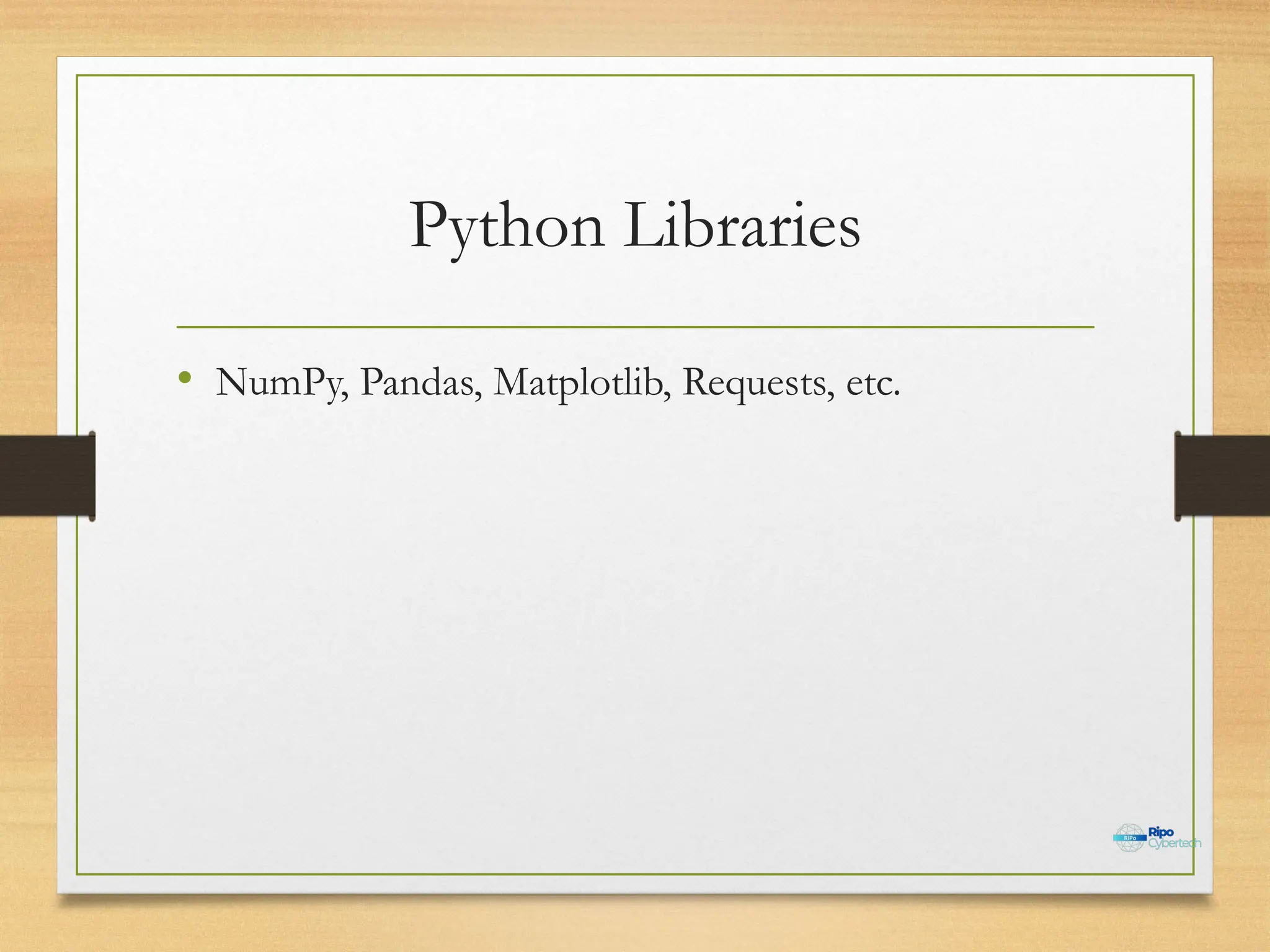 Python Libraries
• NumPy, Pandas, Matplotlib, Requests, etc.
 