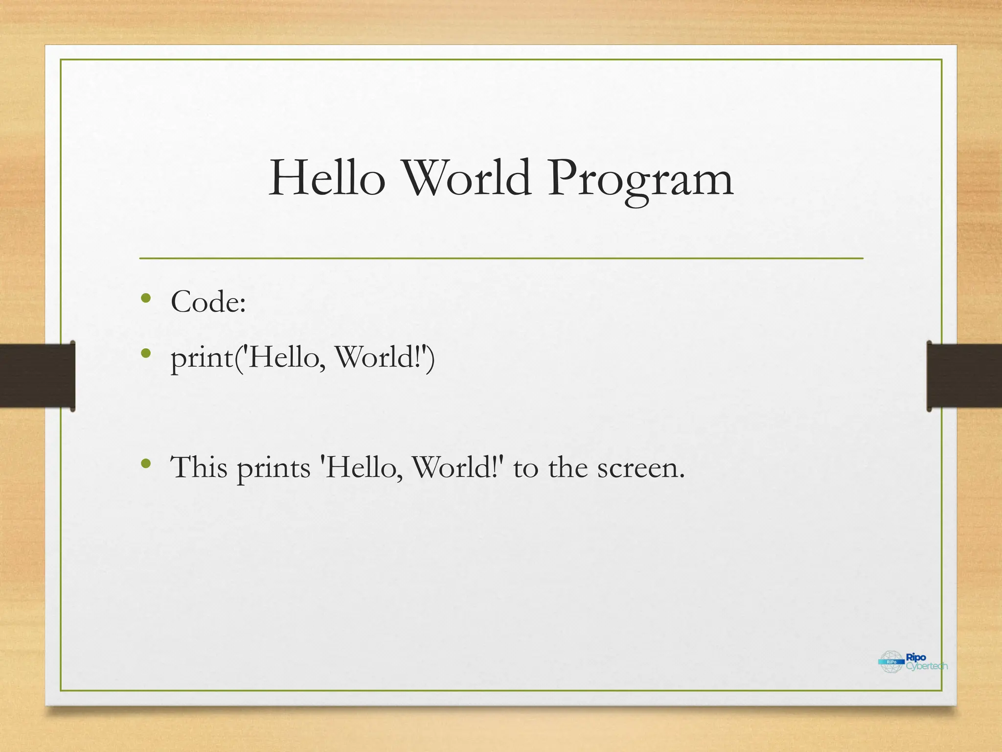 Hello World Program
• Code:
• print('Hello, World!')
• This prints 'Hello, World!' to the screen.
 