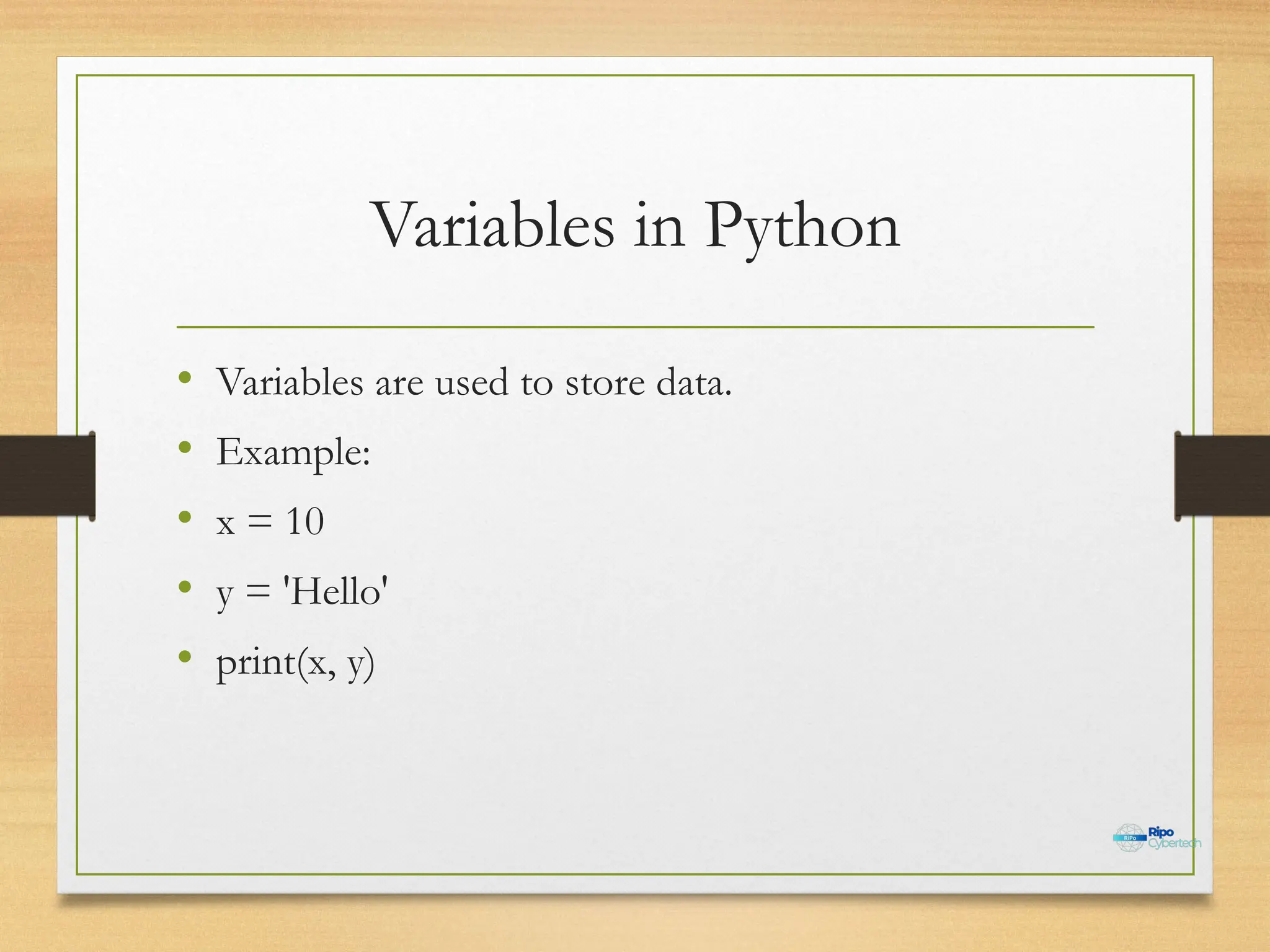 Variables in Python
• Variables are used to store data.
• Example:
• x = 10
• y = 'Hello'
• print(x, y)
 