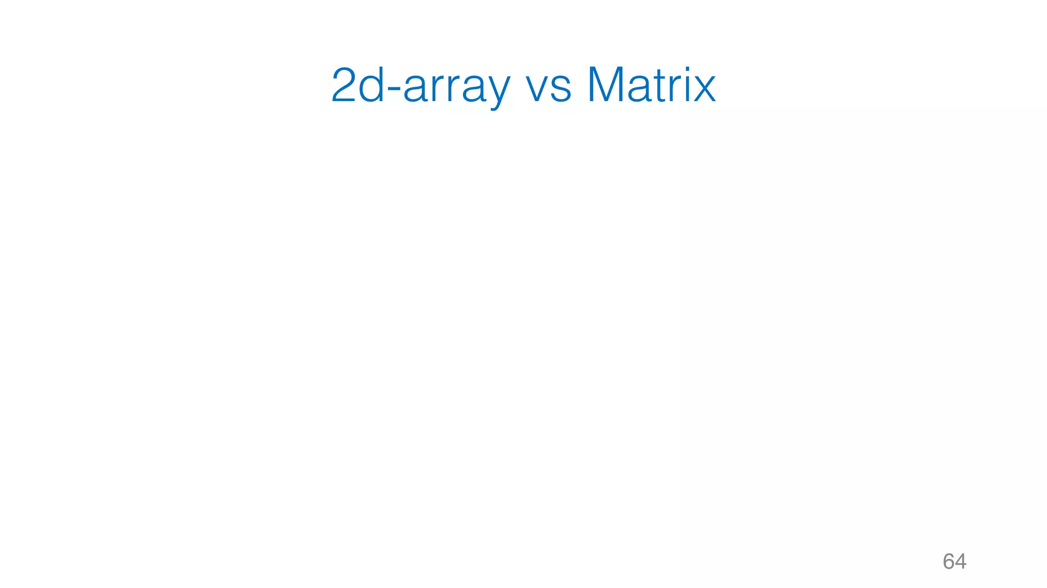 2d-array vs Matrix 64 
