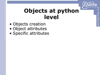 Objects at python level Objects creation Object attributes Specific attributes 