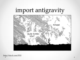 import antigravity




http://xkcd.com/353/
 