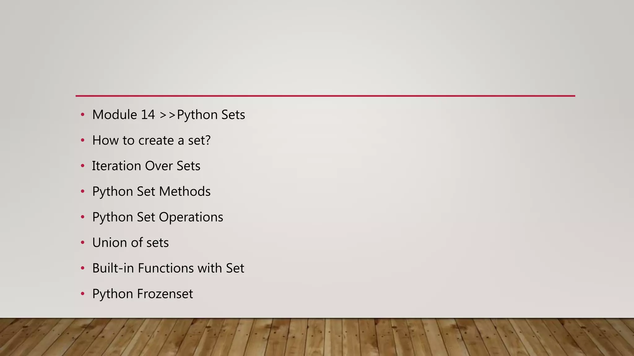 • Module 14 >>Python Sets
• How to create a set?
• Iteration Over Sets
• Python Set Methods
• Python Set Operations
• Union of sets
• Built-in Functions with Set
• Python Frozenset
 