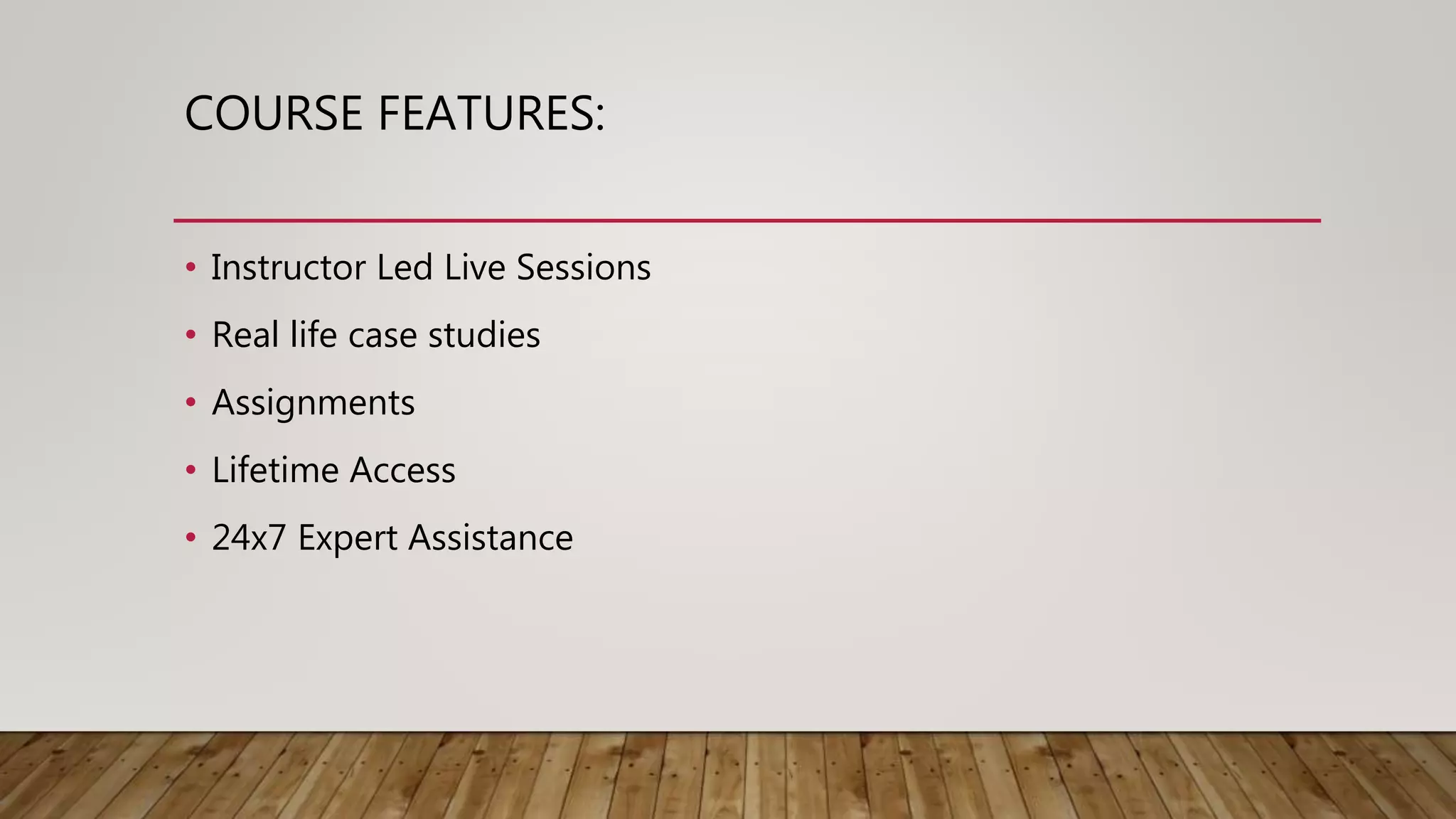 COURSE FEATURES:
• Instructor Led Live Sessions
• Real life case studies
• Assignments
• Lifetime Access
• 24x7 Expert Assistance
 
