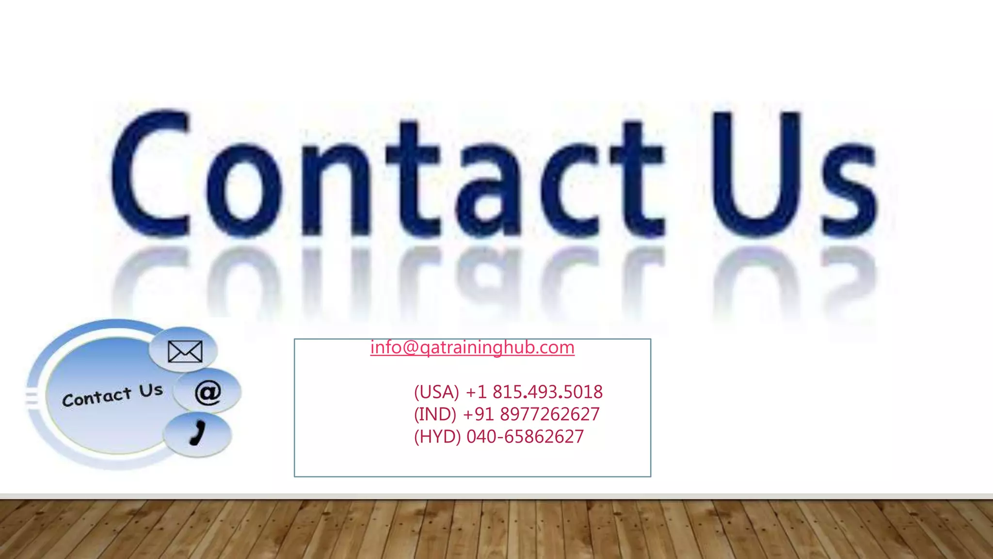 info@qatraininghub.com
(USA) +1 815.493.5018
(IND) +91 8977262627
(HYD) 040-65862627
 