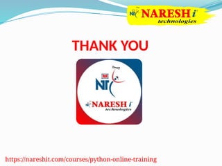 THANK YOU
https://nareshit.com/courses/python-online-training
 