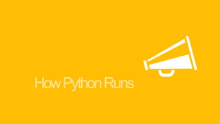 How Python Runs
 