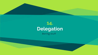 14.
Delegation
Boring stuff
 