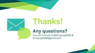 Thanks!
Any questions?
You can find me at @binayray2009 &
binayray2009@gmail.com
 